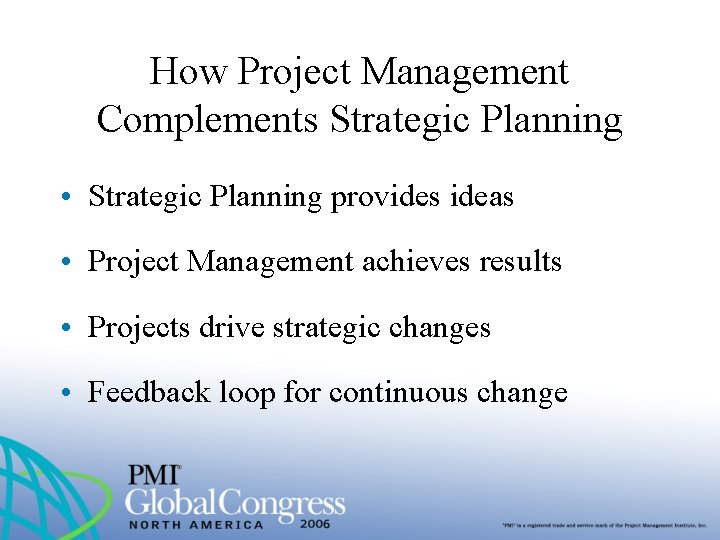 How Project Management Complements Strategic Planning • Strategic Planning provides ideas • Project Management