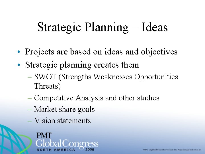 Strategic Planning – Ideas • Projects are based on ideas and objectives • Strategic