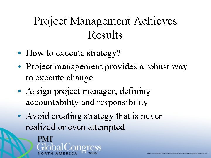 Project Management Achieves Results • How to execute strategy? • Project management provides a