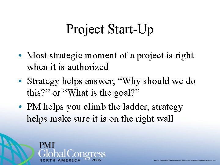 Project Start-Up • Most strategic moment of a project is right when it is