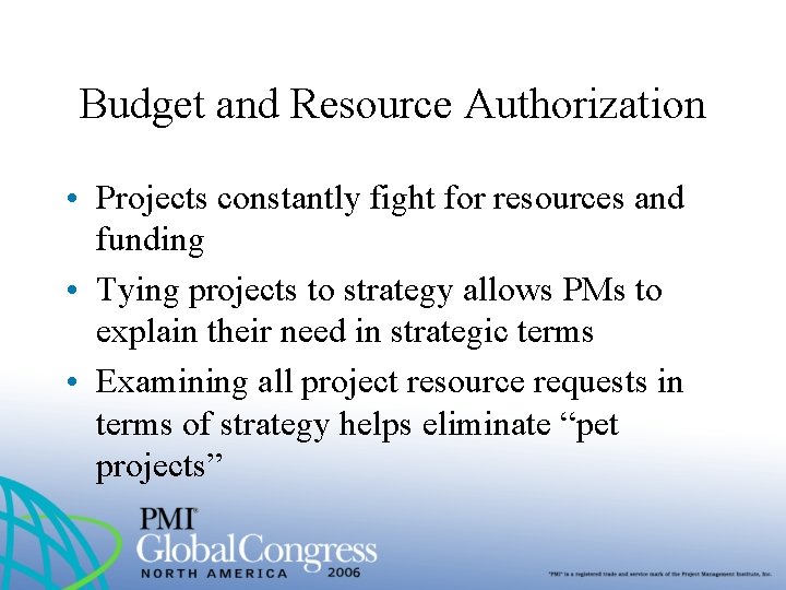 Budget and Resource Authorization • Projects constantly fight for resources and funding • Tying