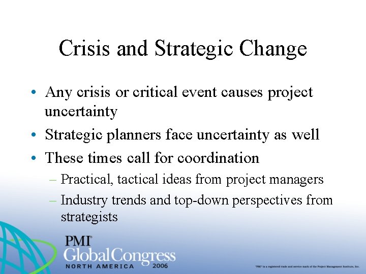 Crisis and Strategic Change • Any crisis or critical event causes project uncertainty •