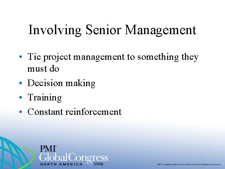 Involving Senior Management • Tie project management to something they must do • Decision