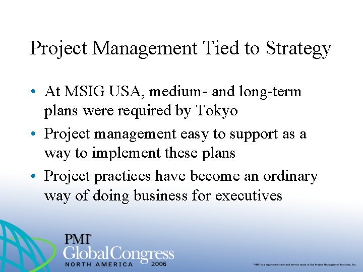 Project Management Tied to Strategy • At MSIG USA, medium- and long-term plans were
