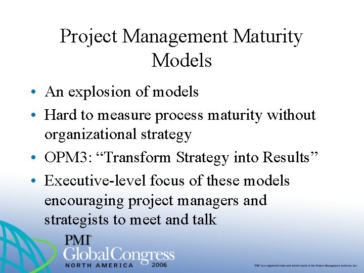 Project Management Maturity Models • An explosion of models • Hard to measure process