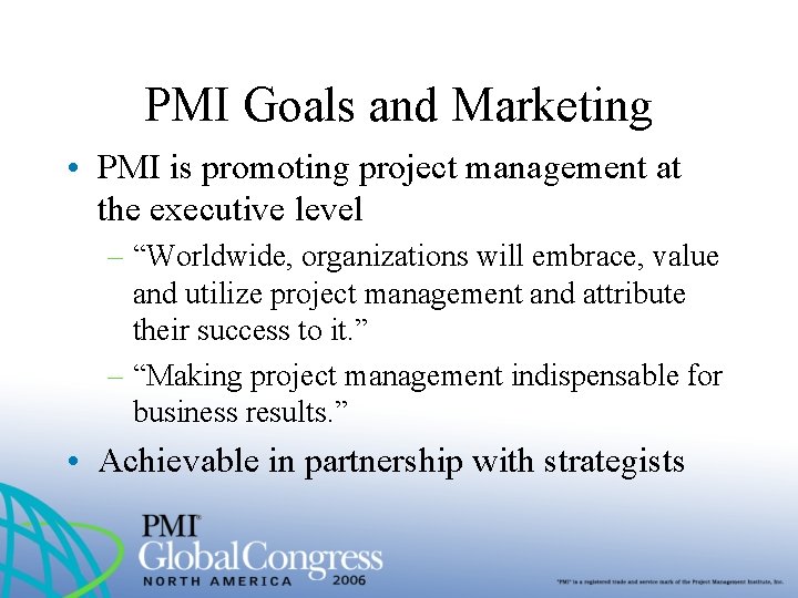 PMI Goals and Marketing • PMI is promoting project management at the executive level