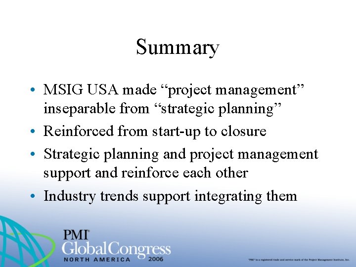 Summary • MSIG USA made “project management” inseparable from “strategic planning” • Reinforced from