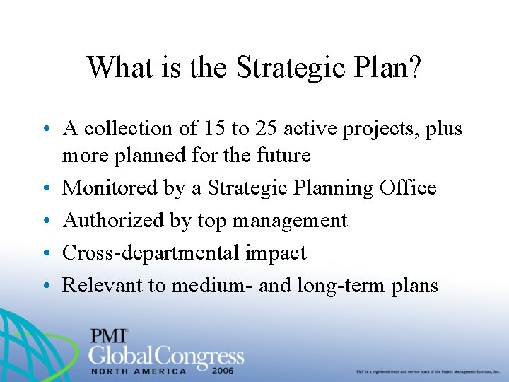 What is the Strategic Plan? • A collection of 15 to 25 active projects,