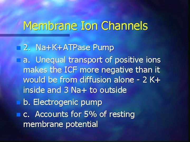 Membrane Ion Channels 2. Na+K+ATPase Pump n a. Unequal transport of positive ions makes
