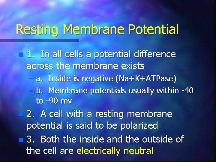 Resting Membrane Potential n 1. In all cells a potential difference across the membrane