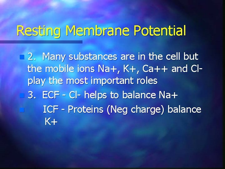 Resting Membrane Potential 2. Many substances are in the cell but the mobile ions