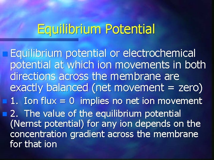 Equilibrium Potential n Equilibrium potential or electrochemical potential at which ion movements in both
