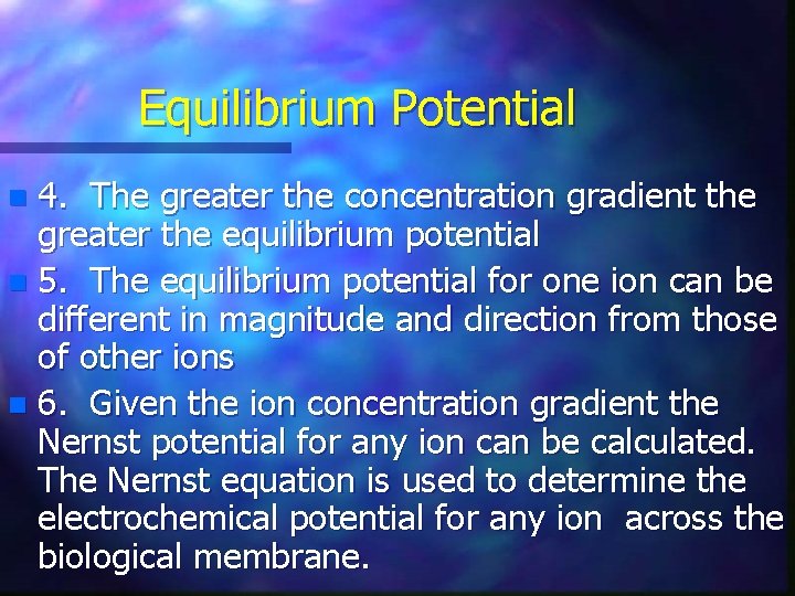 Equilibrium Potential 4. The greater the concentration gradient the greater the equilibrium potential n