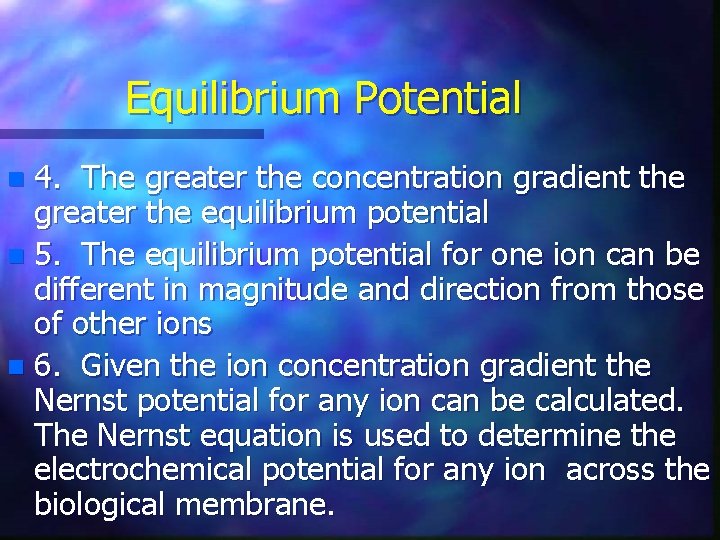 Equilibrium Potential 4. The greater the concentration gradient the greater the equilibrium potential n