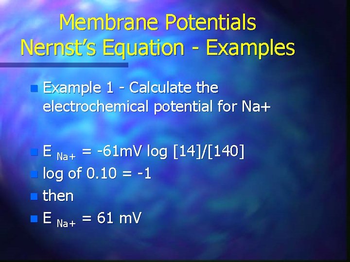 Membrane Potentials Nernst’s Equation - Examples n Example 1 - Calculate the electrochemical potential