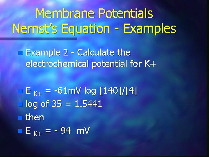 Membrane Potentials Nernst’s Equation - Examples n Example 2 - Calculate the electrochemical potential