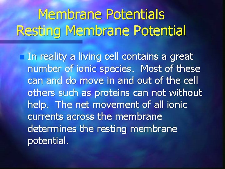 Membrane Potentials Resting Membrane Potential n In reality a living cell contains a great