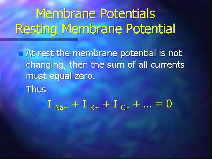 Membrane Potentials Resting Membrane Potential At rest the membrane potential is not changing, then