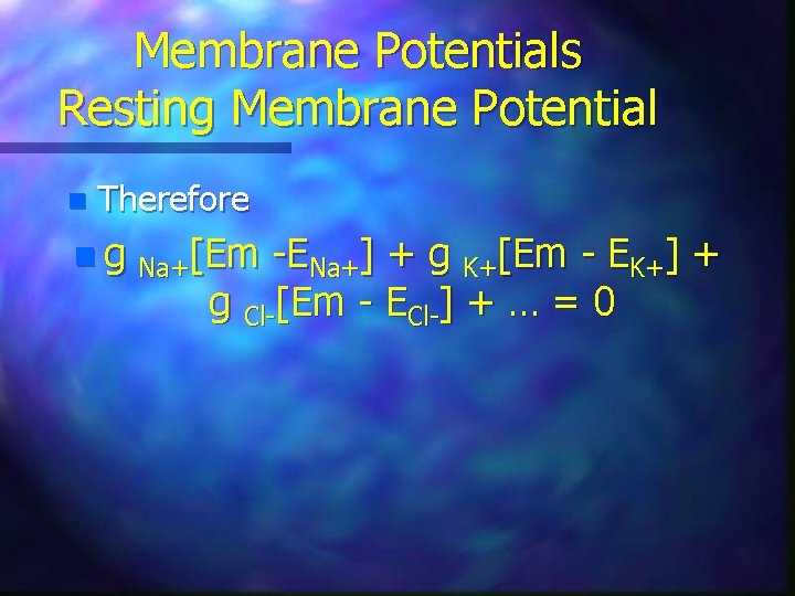 Membrane Potentials Resting Membrane Potential n Therefore n g Na+[Em -ENa+] + g K+[Em
