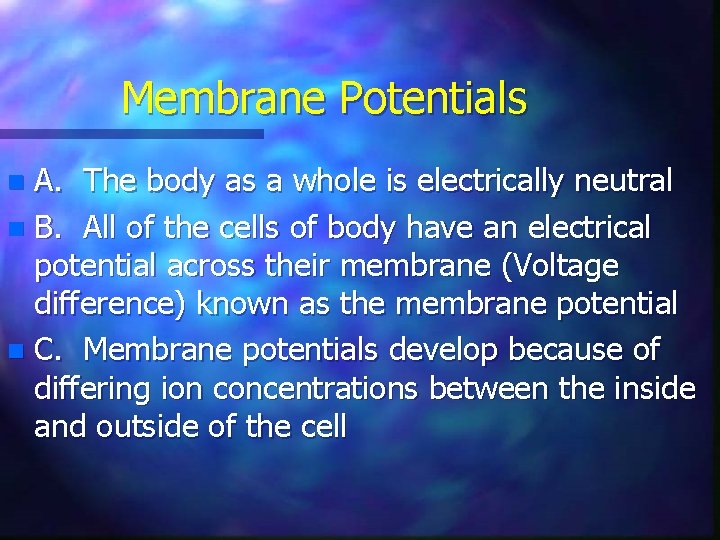 Membrane Potentials A. The body as a whole is electrically neutral n B. All