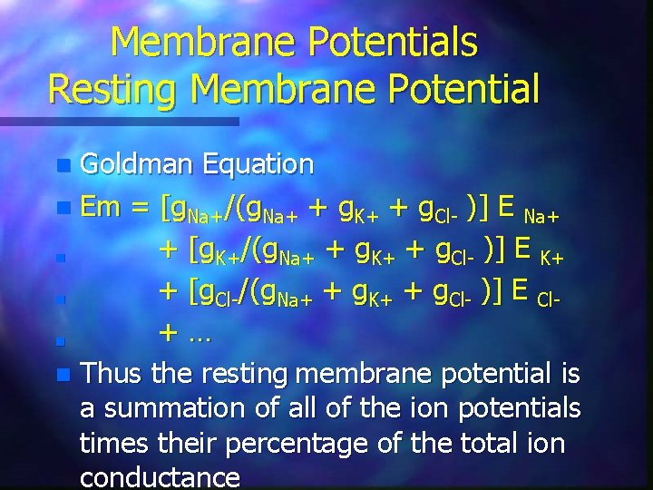 Membrane Potentials Resting Membrane Potential Goldman Equation n Em = [g. Na+/(g. Na+ +