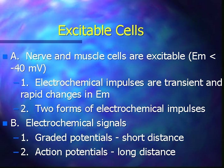 Excitable Cells A. Nerve and muscle cells are excitable (Em < -40 m. V)