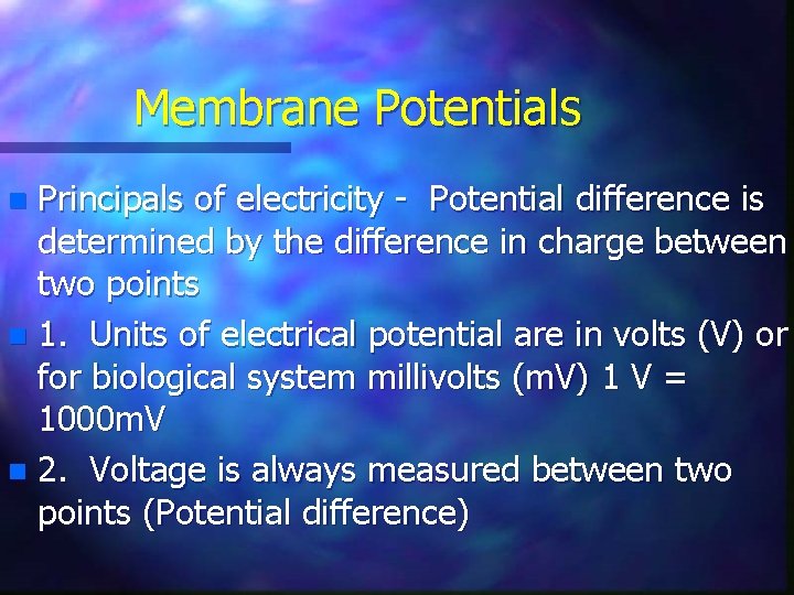 Membrane Potentials Principals of electricity - Potential difference is determined by the difference in
