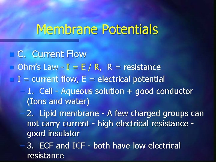 Membrane Potentials n C. Current Flow n Ohm’s Law - I = E /