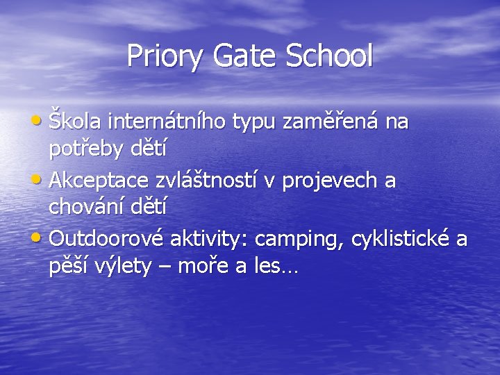 Priory Gate School • Škola internátního typu zaměřená na potřeby dětí • Akceptace zvláštností