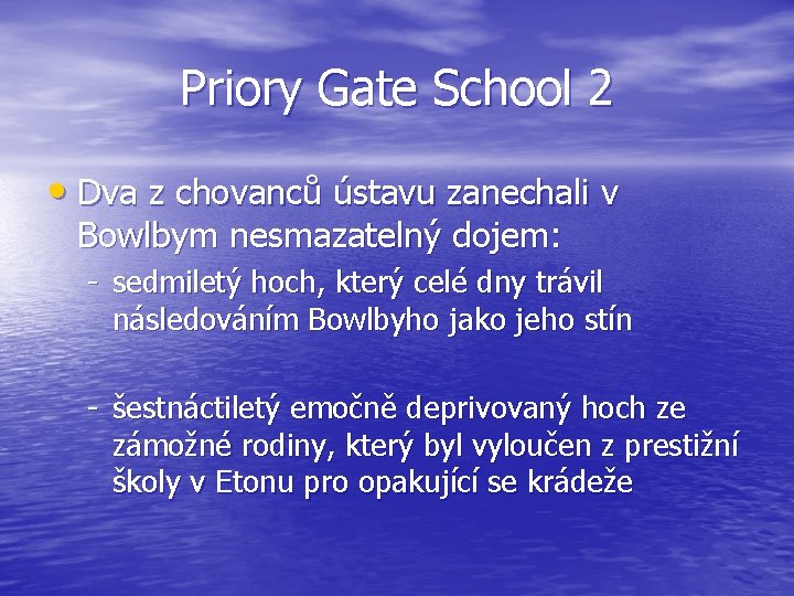 Priory Gate School 2 • Dva z chovanců ústavu zanechali v Bowlbym nesmazatelný dojem:
