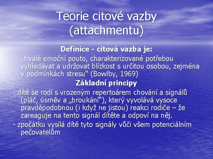 Teorie citové vazby (attachmentu) Definice - citová vazba je: „trvalé emoční pouto, charakterizované potřebou