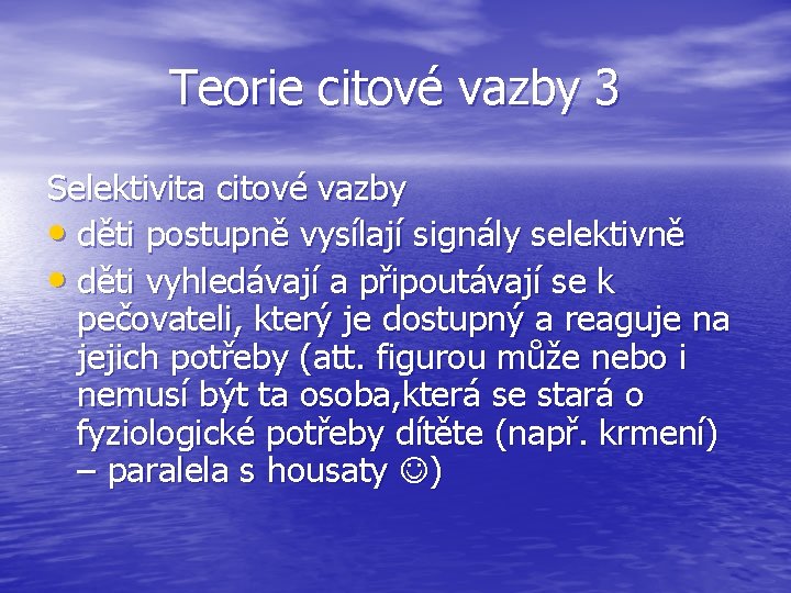 Teorie citové vazby 3 Selektivita citové vazby • děti postupně vysílají signály selektivně •