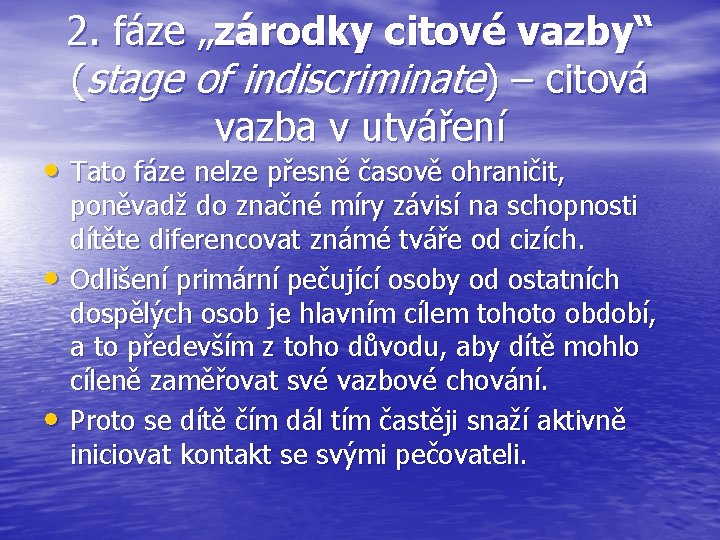 2. fáze „zárodky citové vazby“ (stage of indiscriminate) – citová vazba v utváření •