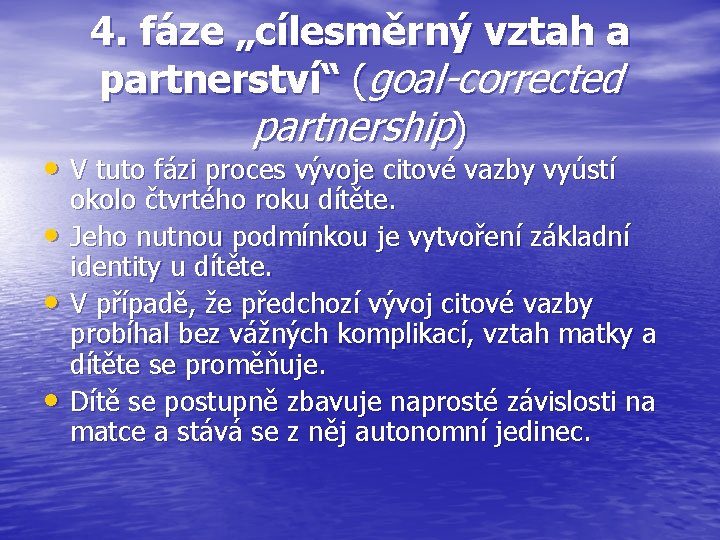 4. fáze „cílesměrný vztah a partnerství“ (goal-corrected partnership) • V tuto fázi proces vývoje