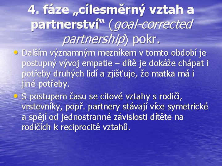 4. fáze „cílesměrný vztah a partnerství“ (goal-corrected partnership) pokr. • Dalším významným mezníkem v