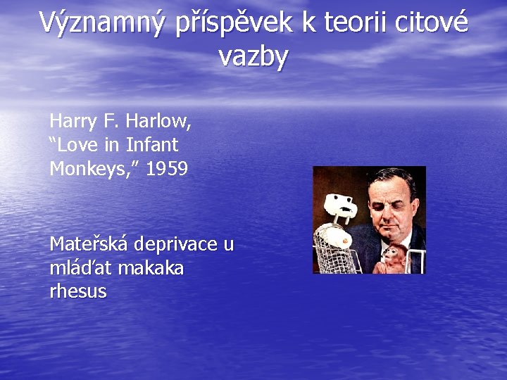 Významný příspěvek k teorii citové vazby Harry F. Harlow, “Love in Infant Monkeys, ”