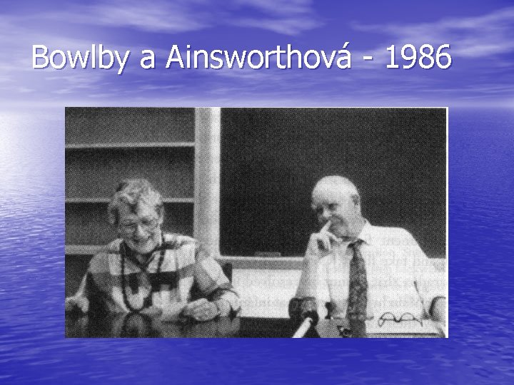 Bowlby a Ainsworthová - 1986 