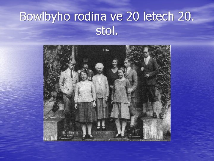 Bowlbyho rodina ve 20 letech 20. stol. 