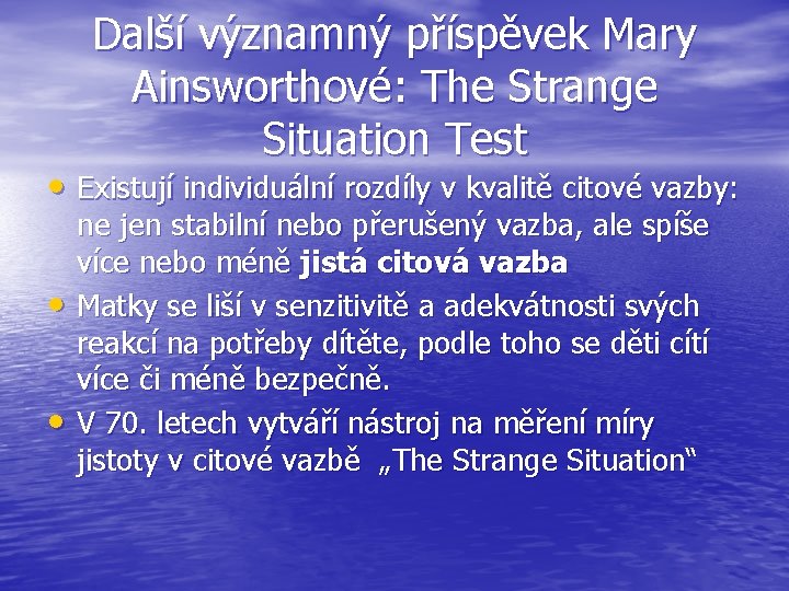 Další významný příspěvek Mary Ainsworthové: The Strange Situation Test • Existují individuální rozdíly v