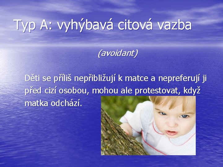 Typ A: vyhýbavá citová vazba (avoidant) Děti se příliš nepřibližují k matce a nepreferují