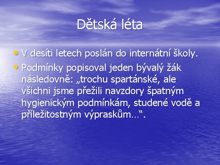 Dětská léta • V desíti letech poslán do internátní školy. • Podmínky popisoval jeden