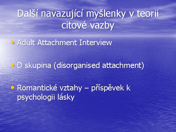 Další navazující myšlenky v teorii citové vazby • Adult Attachment Interview • D skupina