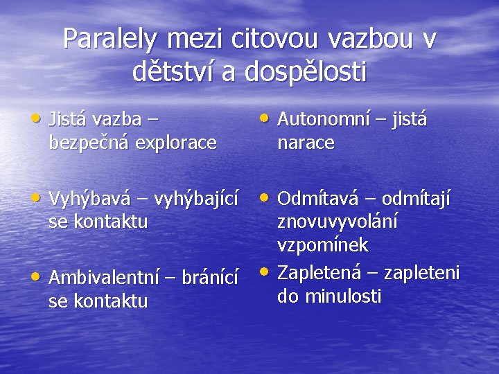 Paralely mezi citovou vazbou v dětství a dospělosti • Jistá vazba – bezpečná explorace