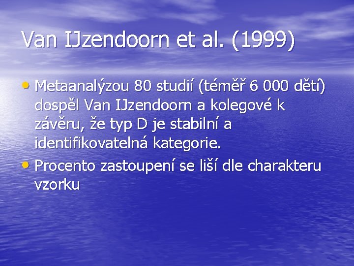 Van IJzendoorn et al. (1999) • Metaanalýzou 80 studií (téměř 6 000 dětí) dospěl