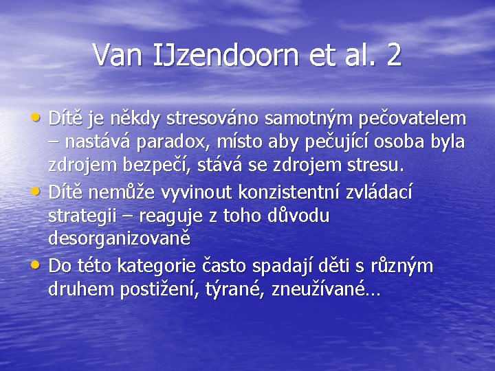 Van IJzendoorn et al. 2 • Dítě je někdy stresováno samotným pečovatelem • •