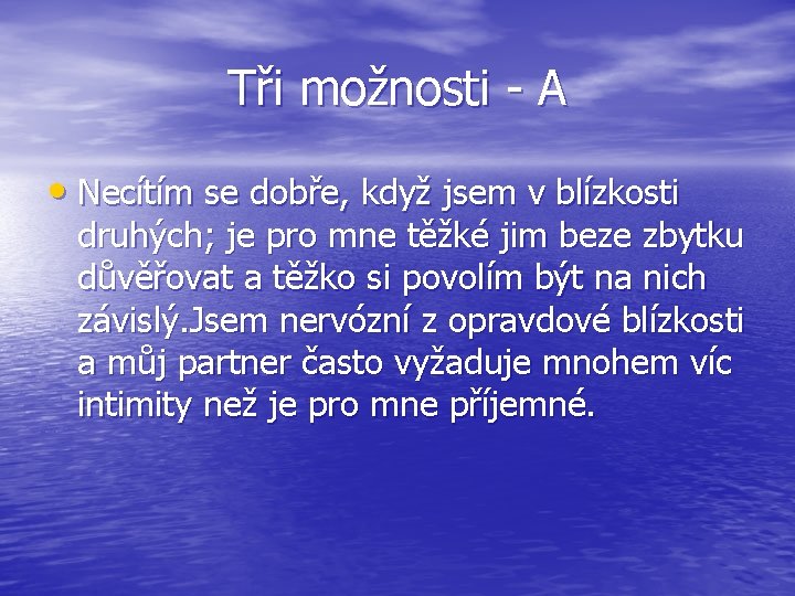 Tři možnosti - A • Necítím se dobře, když jsem v blízkosti druhých; je