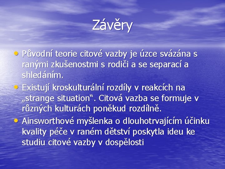 Závěry • Původní teorie citové vazby je úzce svázána s • • ranými zkušenostmi