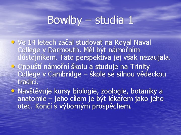 Bowlby – studia 1 • Ve 14 letech začal studovat na Royal Naval •