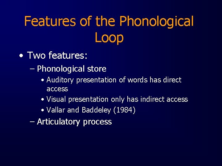 Features of the Phonological Loop • Two features: – Phonological store • Auditory presentation