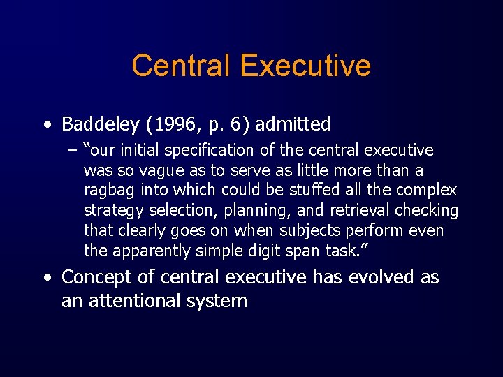 Central Executive • Baddeley (1996, p. 6) admitted – “our initial specification of the